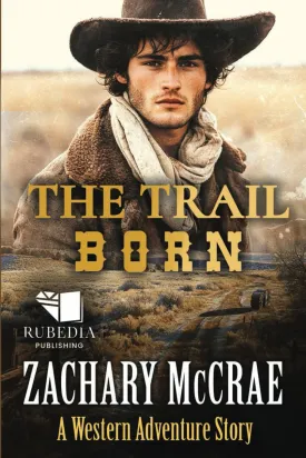 The Trail Born: A Classic Western Adventure Paperback  February 20, 2025